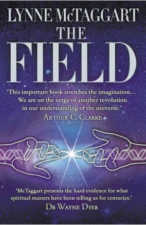 The Field: The Quest for the Secret Force of the Universe by Lynne McTaggart Summary  Study Guide by Lynne McTaggart