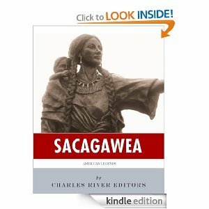 American Legends: The Life of Sacagawea by Charles River Editors