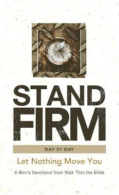 Stand Firm Day by Day: Let Nothing Move You: A Men's Devotional from Walk Thru the Bible by Walk Thru the Bible