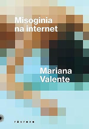 Misoginia na internet: uma década de disputas por direitos  by Mariana Valente