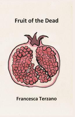 Fruit of the Dead by Francesca Terzano