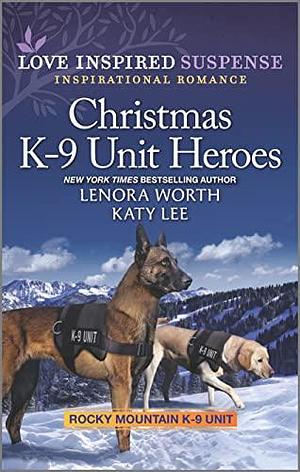 Christmas K-9 Unit Heroes: A Holiday Romance Novel by Katy Lee, Lenora Worth, Lenora Worth