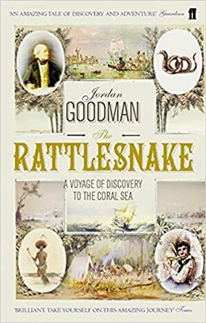 The Rattlesnake: A Voyage of Discovery to the Coral Sea by Jordan Goodman