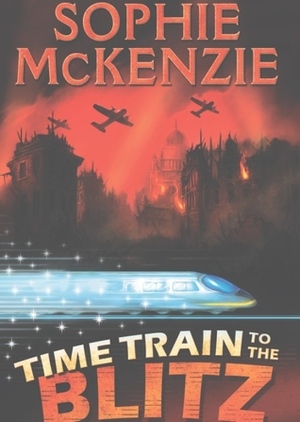 Train Time To The Blitz by Sophie McKenzie