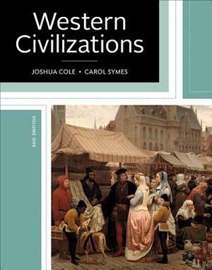 Western Civilizations: Their History & Their Culture by Joshua Cole, Carol Symes