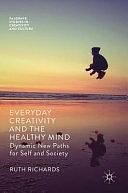 Everyday Creativity and the Healthy Mind: Dynamic New Paths for Self and Society by Ruth Richards