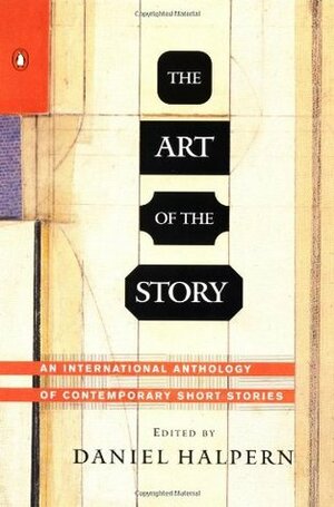 The Art of the Story: An International Anthology of Contemporary Short Stories by Various, Daniel Halpern