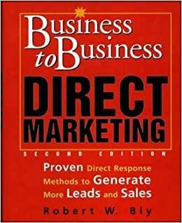 Business to Business Direct Marketing: Proven Direct Response Methods to Generate More Leads and Sales by Robert W. Bly