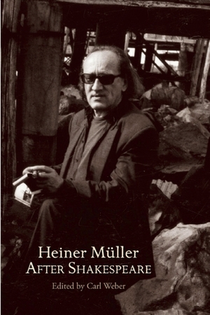 After Shakespeare by Carl Weber, Heiner Müller, William Shakespeare