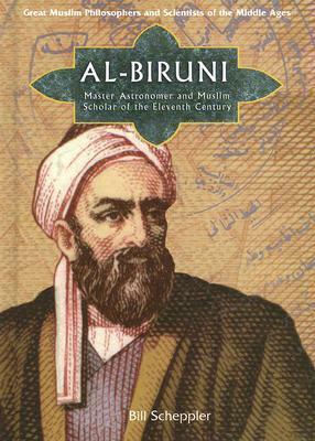 Al-Biruni: Master Astronomer and Muslim Scholar of the Eleventh Century by Bill Scheppler