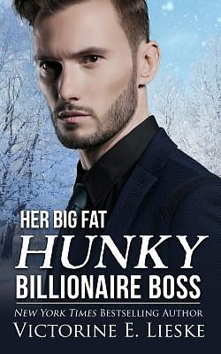 Her Big Fat Hunky Billionaire Boss by Victorine E. Lieske