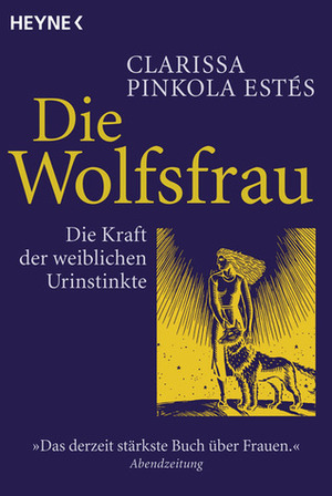 Die Wolfsfrau: Die Kraft der weiblichen Urinstinkte by Clarissa Pinkola Estés