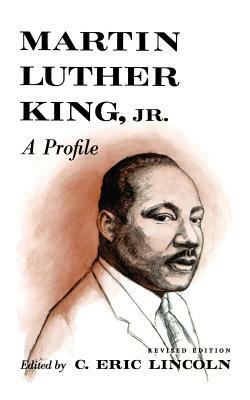 Martin Luther King, Jr.: A Profile by C. Eric Lincoln