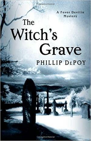 The Witch's Grave: A Fever Devilin Mystery by Phillip DePoy