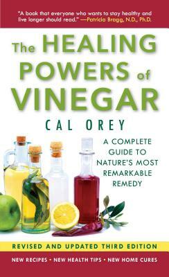 The Healing Powers of Vinegar - (3rd Edition): The Healthy & Green Choice for Overall Health and Immunity by Cal Orey