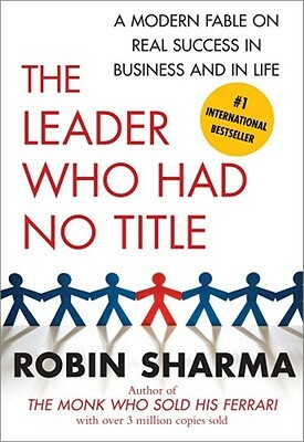 The Leader Who Had No Title by Robin S. Sharma