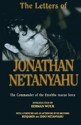 The Letters of Jonathan Netanyahu: The Commander of the Entebbe Rescue Force by Jonathan Netanyahu