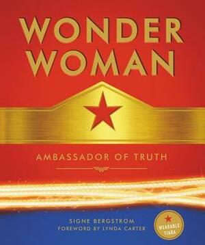 Wonder Woman: Ambassador of Truth by Signe Bergstrom, Lynda Carter