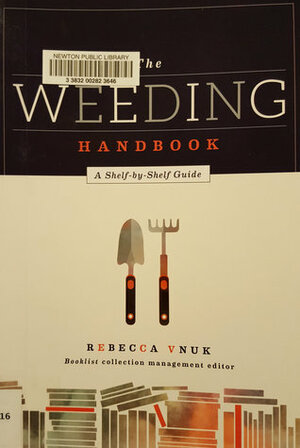 The Weeding Handbook: A Shelf-by-Shelf Guide by Rebecca Vnuk