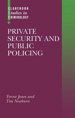 Private Security and Public Policing by Trevor Jones, Tim Newburn