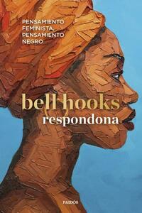 Respondona: Pensamiento feminista, pensamiento negro by bell hooks