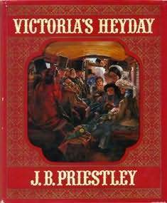 Victoria's Heyday by J.B. Priestley