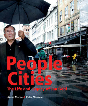 People Cities: The Life and Legacy of Jan Gehl by Annie Matan, Peter Newman