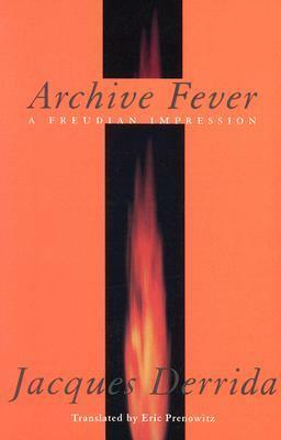 Archive Fever: A Freudian Impression by Jacques Derrida