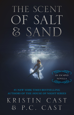 The Scent of Salt & Sand: An Escaped Novella by P.C. Cast, Kristin Cast