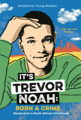 It's Trevor Noah: Born a Crime: Stories from a South African Childhood by Trevor Noah