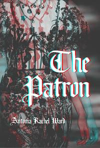 The Patron by Antonia Rachel Ward