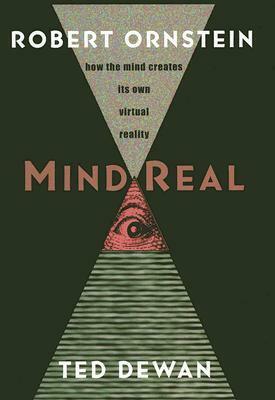 Mindreal: How the Mind Creates Its Own Virtual Reality by Ted Dewan, Robert Evan Ornstein