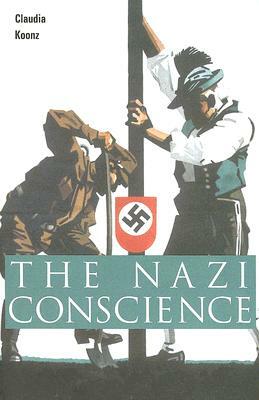 The Nazi Conscience by Claudia Koonz