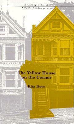 The Yellow House on the Corner by Rita Dove