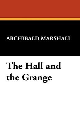 The Hall and the Grange by Archibald Marshall