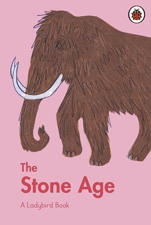 A Ladybird Book: the Stone Age by Sidra Ansari