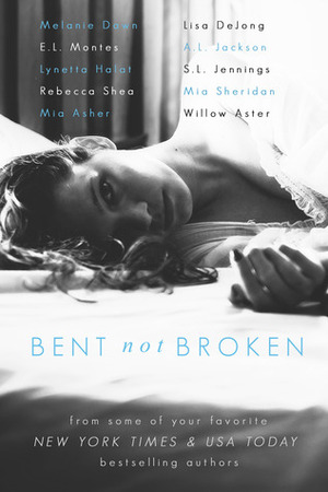 Bent Not Broken by Lisa De Jong, Mia Sheridan, A.L. Jackson, S.L. Jennings, Willow Aster, Mia Asher, Lynetta Halat, Melanie Dawn, E.L. Montes, Rebecca Shea
