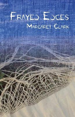 Frayed Edges by Margaret Clark