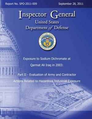 Exposure to Sodium Dichromate at Qarmat Ali Iraq in 2003: Part II - Evaluation of Army and Contractor Actions Related to Hazardous Industrial Exposure by Department Of Defense