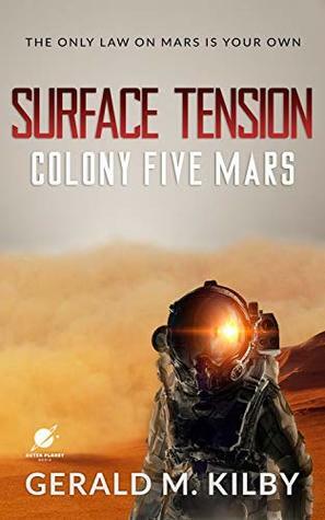 Surface Tension: Colony Five Mars by Gerald M. Kilby