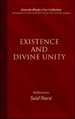 Existence and Divine Unity by Bediuzzaman Said Nursi, Said Nurs