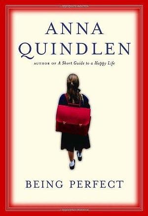 Being Perfect by Anna Quindlen by Anna Quindlen, Anna Quindlen