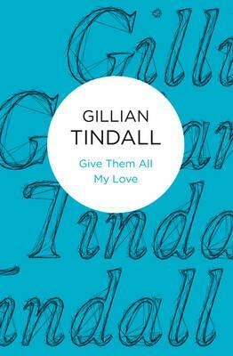 Give Them All My Love (Bello) by Gillian Tindall