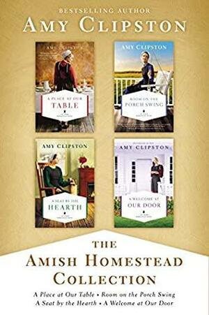 The Amish Homestead Collection: A Place at Our Table, Room on the Porch Swing, A Seat by the Hearth, A Welcome at Our Door by Amy Clipston