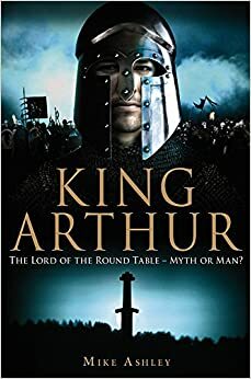 A Brief History of King Arthur by Mike Ashley