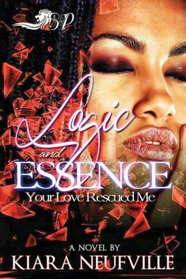 Logic & Essence: Your Love Rescued Me by Kiara Neufville