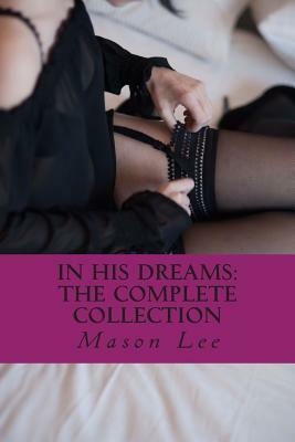 In His Dreams: The Complete Collection by Mason Lee