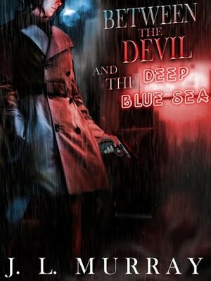 Between the Devil and the Deep Blue Sea by J.L. Murray