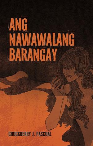 Ang Nawawalang Barangay by Chuckberry J. Pascual