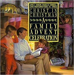 Christ in Christmas: A Family Advent Celebration by Charles R. Swindoll, R.C. Sproul, John Franklin, James Montgomery Boice